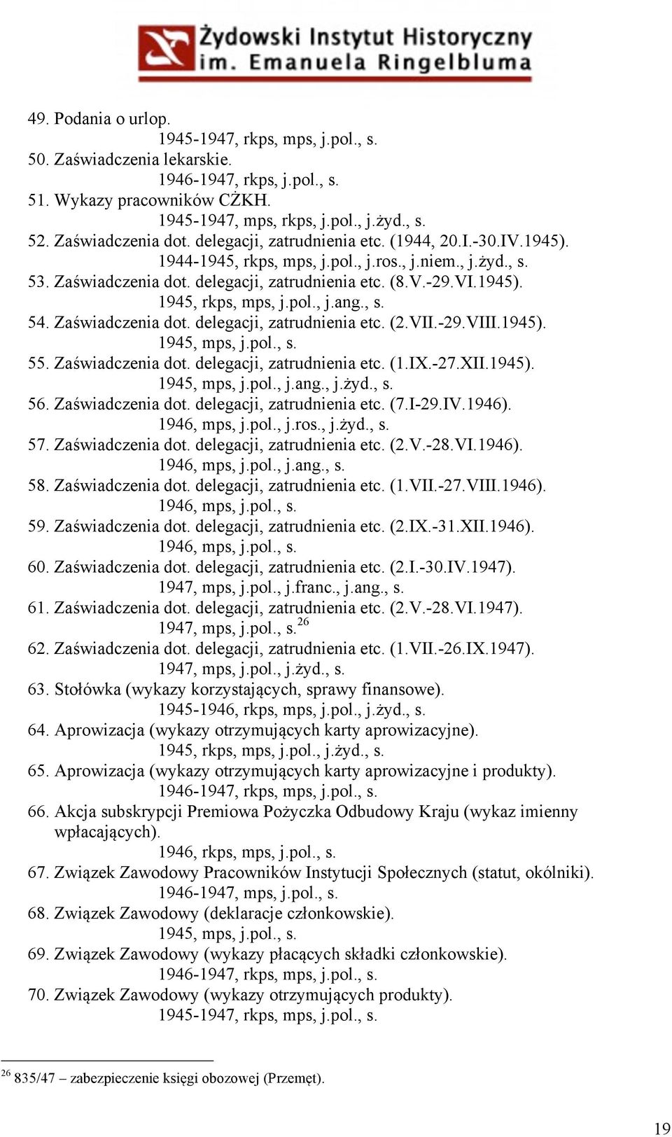 1945). 1945, rkps, mps, j.pol., j.ang., s. 54. Zaświadczenia dot. delegacji, zatrudnienia etc. (2.VII.-29.VIII.1945). 55. Zaświadczenia dot. delegacji, zatrudnienia etc. (1.IX.-27.XII.1945). 1945, mps, j.