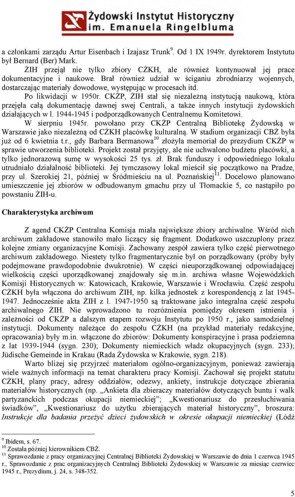 Brał również udział w ściganiu zbrodniarzy wojennych, dostarczając materiały dowodowe, występując w procesach itd. Po likwidacji w 1950r.