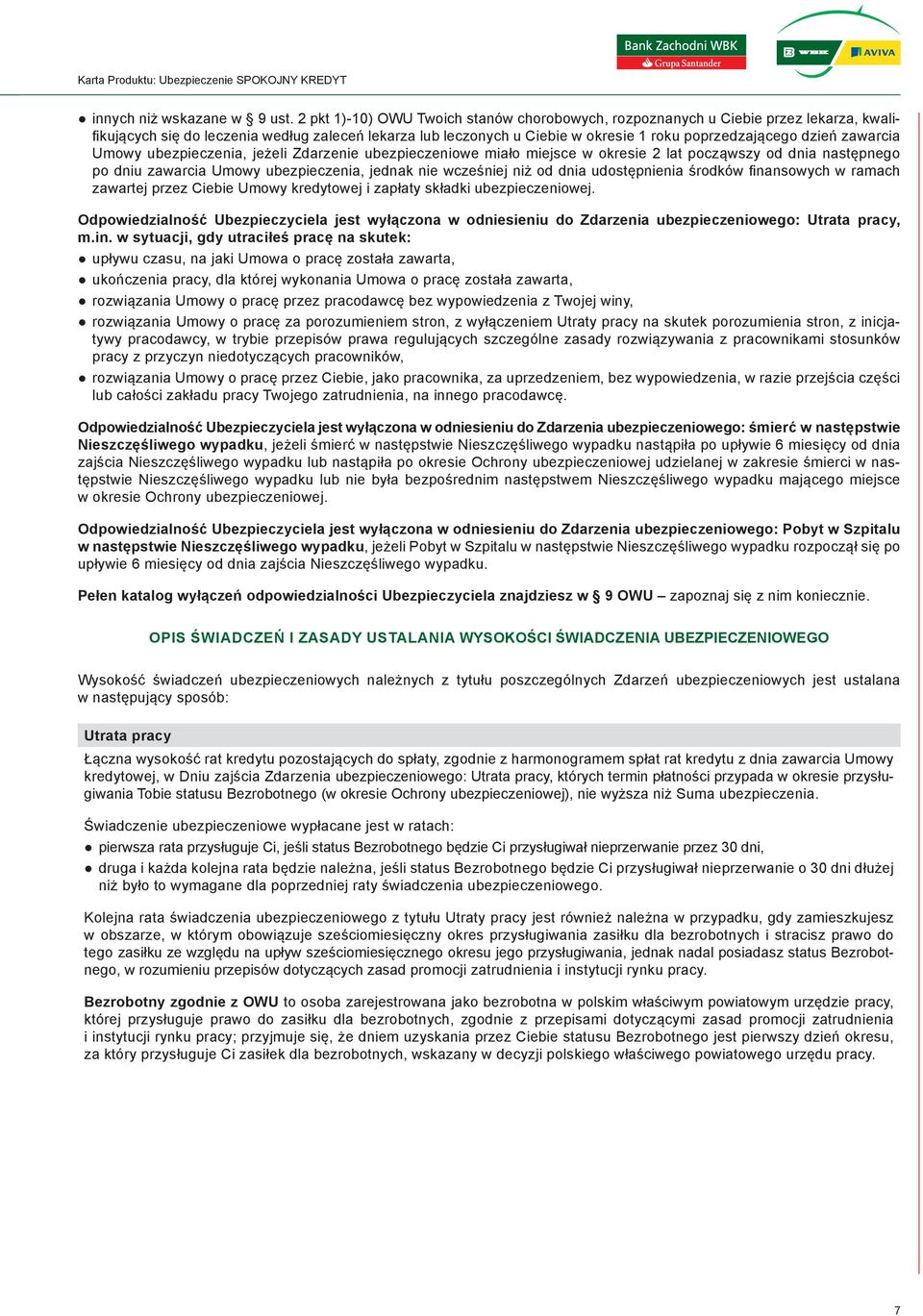 zawarcia Umowy ubezpieczenia, jeżeli Zdarzenie ubezpieczeniowe miało miejsce w okresie 2 lat począwszy od dnia następnego po dniu zawarcia Umowy ubezpieczenia, jednak nie wcześniej niż od dnia