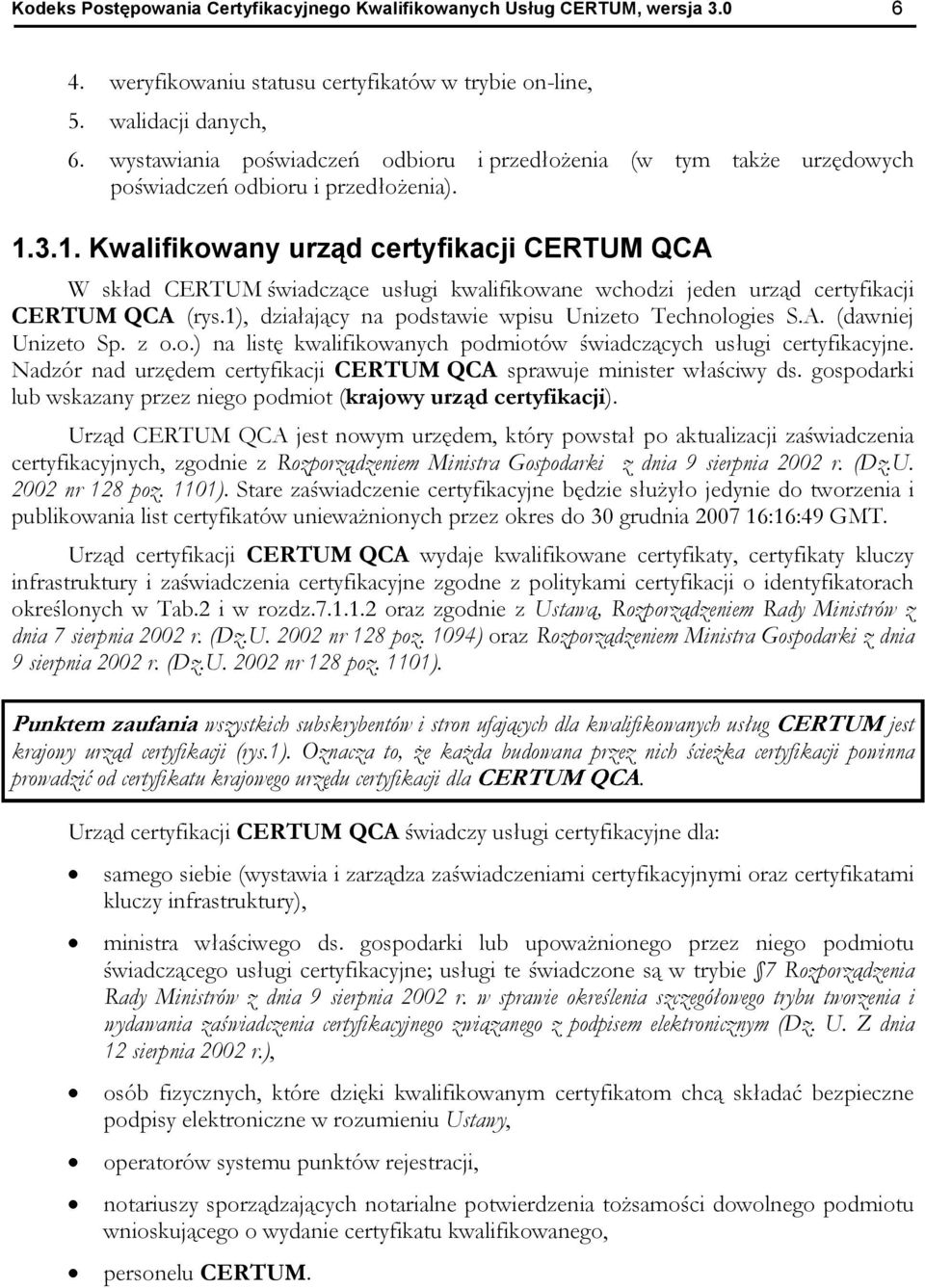 3.1. Kwalifikowany urz d certyfikacji CERTUM QCA W sk ad CERTUM wiadcz ce us ugi kwalifikowane wchodzi jeden urz d certyfikacji CERTUM QCA (rys.
