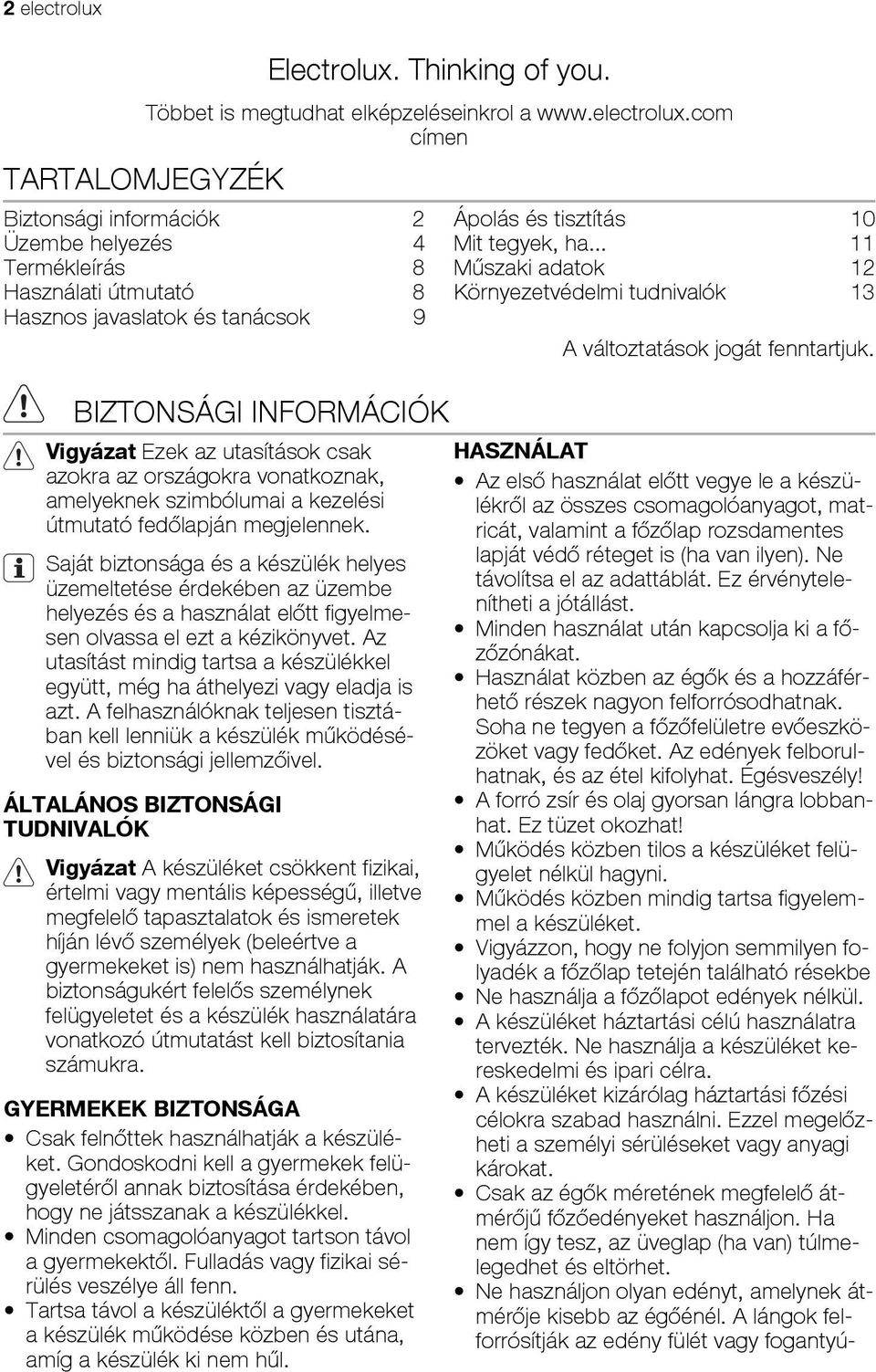 com címen Biztonsági információk 2 Üzembe helyezés 4 Termékleírás 8 Használati útmutató 8 Hasznos javaslatok és tanácsok 9 BIZTONSÁGI INFORMÁCIÓK Vigyázat Ezek az utasítások csak azokra az országokra