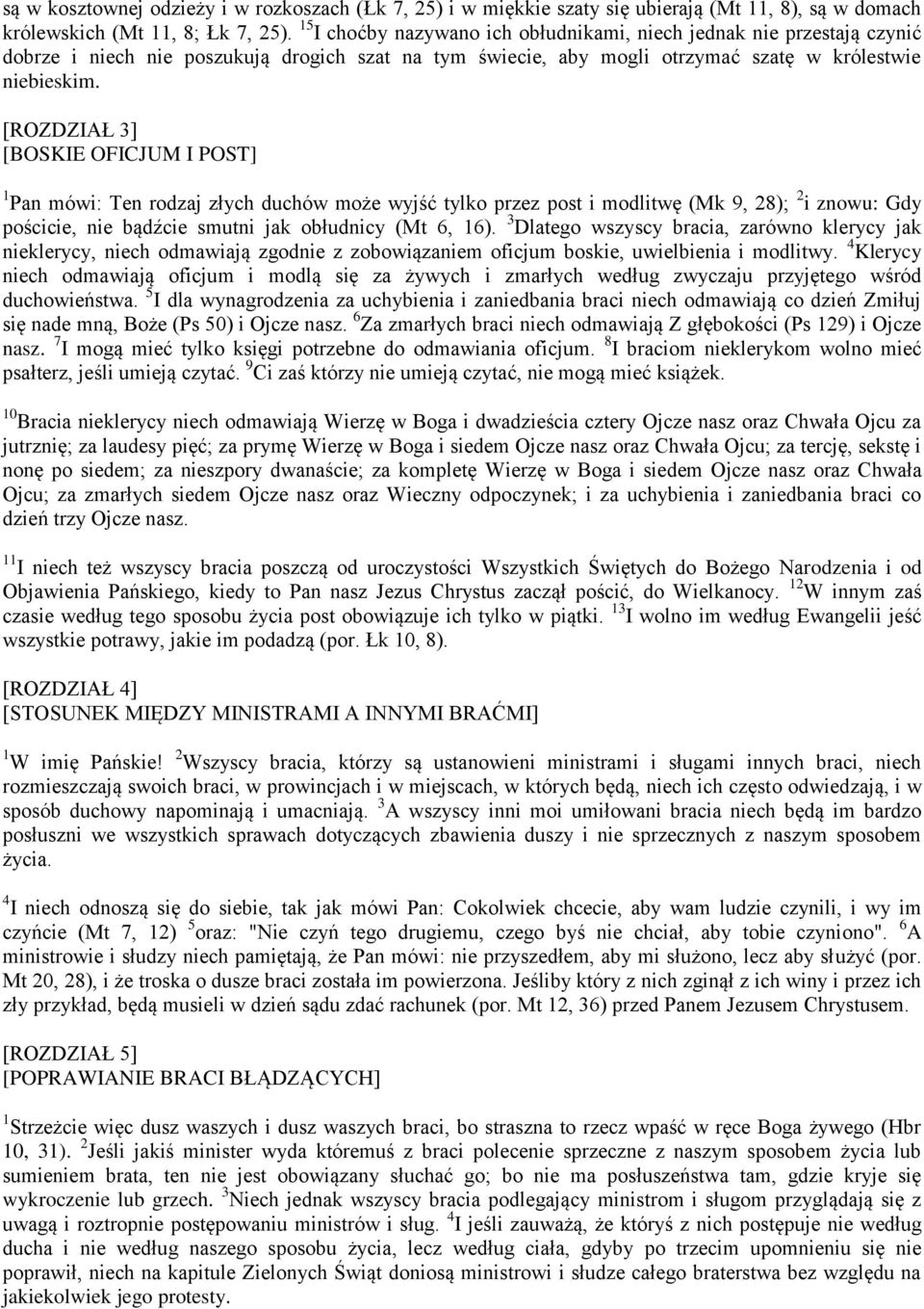 [ROZDZIAŁ 3] [BOSKIE OFICJUM I POST] 1 Pan mówi: Ten rodzaj złych duchów może wyjść tylko przez post i modlitwę (Mk 9, 28); 2 i znowu: Gdy pościcie, nie bądźcie smutni jak obłudnicy (Mt 6, 16).