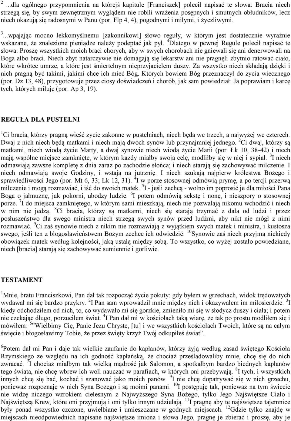 ..wpajając mocno lekkomyślnemu [zakonnikowi] słowo reguły, w którym jest dostatecznie wyraźnie wskazane, że znalezione pieniądze należy podeptać jak pył.