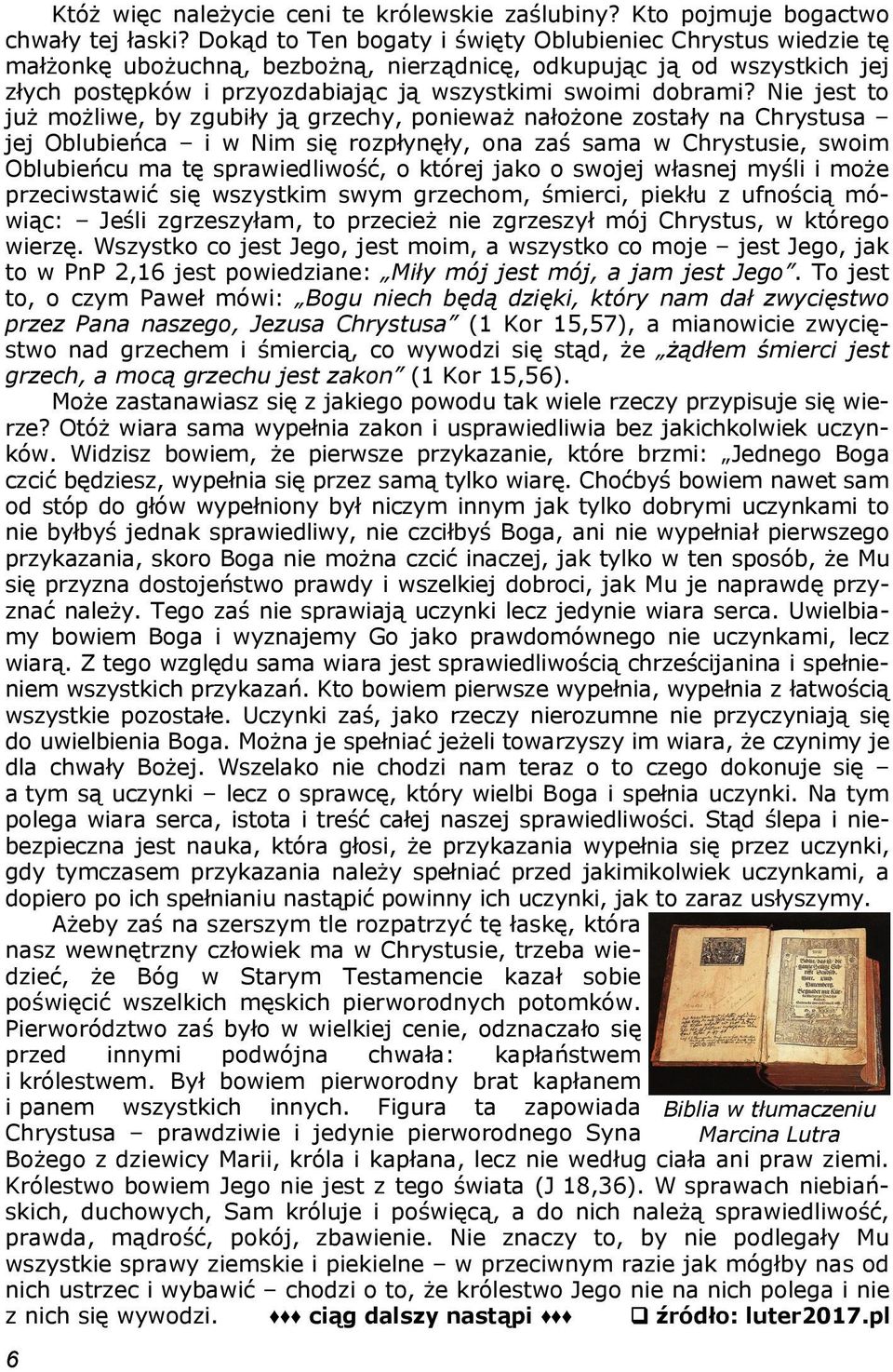 Nie jest to już możliwe, by zgubiły ją grzechy, ponieważ nałożone zostały na Chrystusa jej Oblubieńca i w Nim się rozpłynęły, ona zaś sama w Chrystusie, swoim Oblubieńcu ma tę sprawiedliwość, o