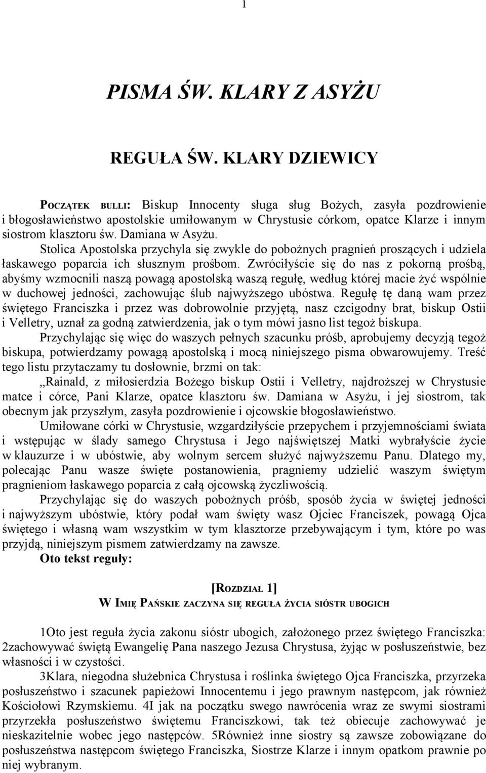 Damiana w Asyżu. Stolica Apostolska przychyla się zwykle do pobożnych pragnień proszących i udziela łaskawego poparcia ich słusznym prośbom.