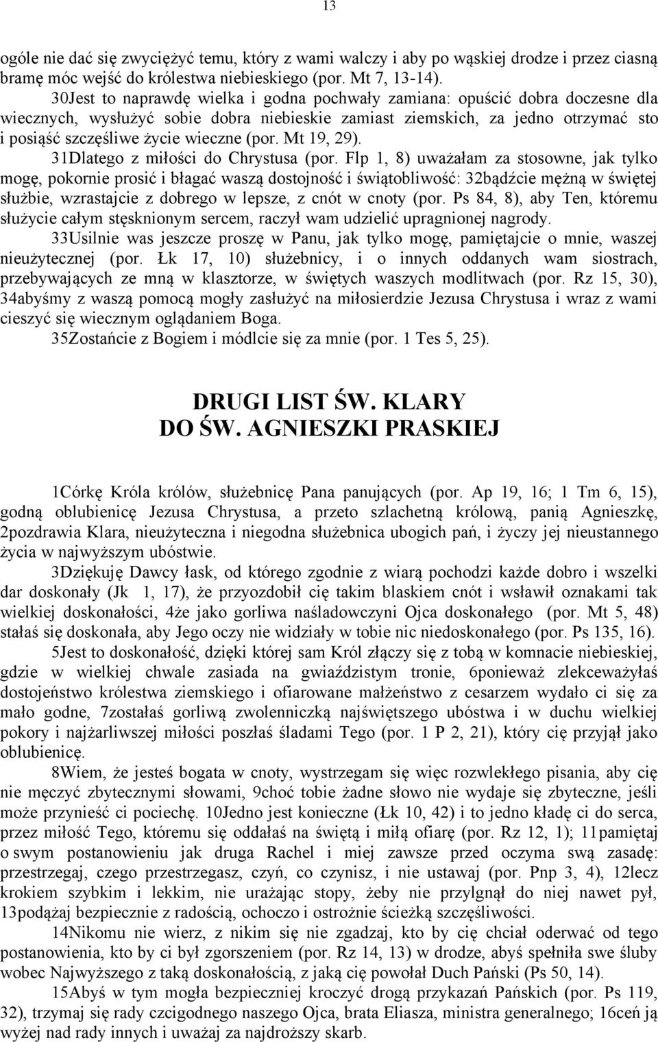 (por. Mt 19, 29). 31Dlatego z miłości do Chrystusa (por.