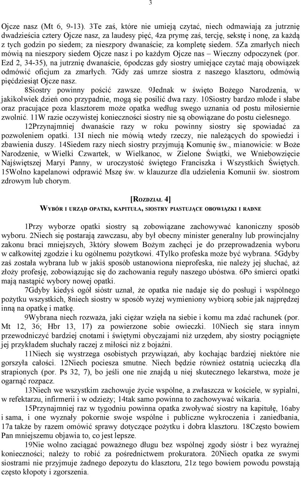 dwanaście; za kompletę siedem. 5Za zmarłych niech mówią na nieszpory siedem Ojcze nasz i po każdym Ojcze nas Wieczny odpoczynek (por.