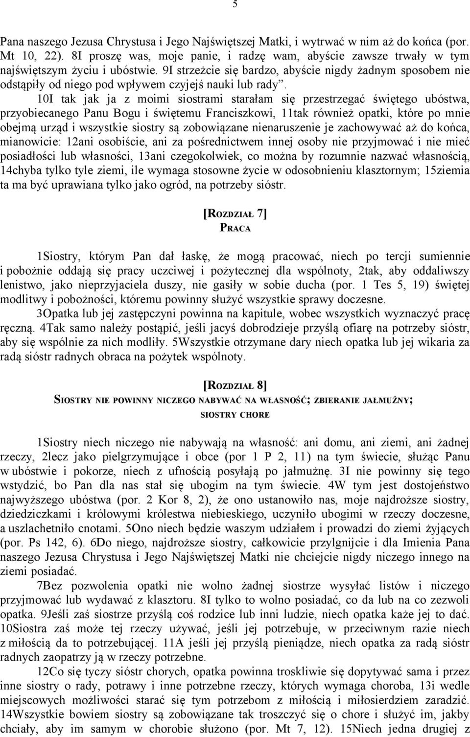 9I strzeżcie się bardzo, abyście nigdy żadnym sposobem nie odstąpiły od niego pod wpływem czyjejś nauki lub rady.