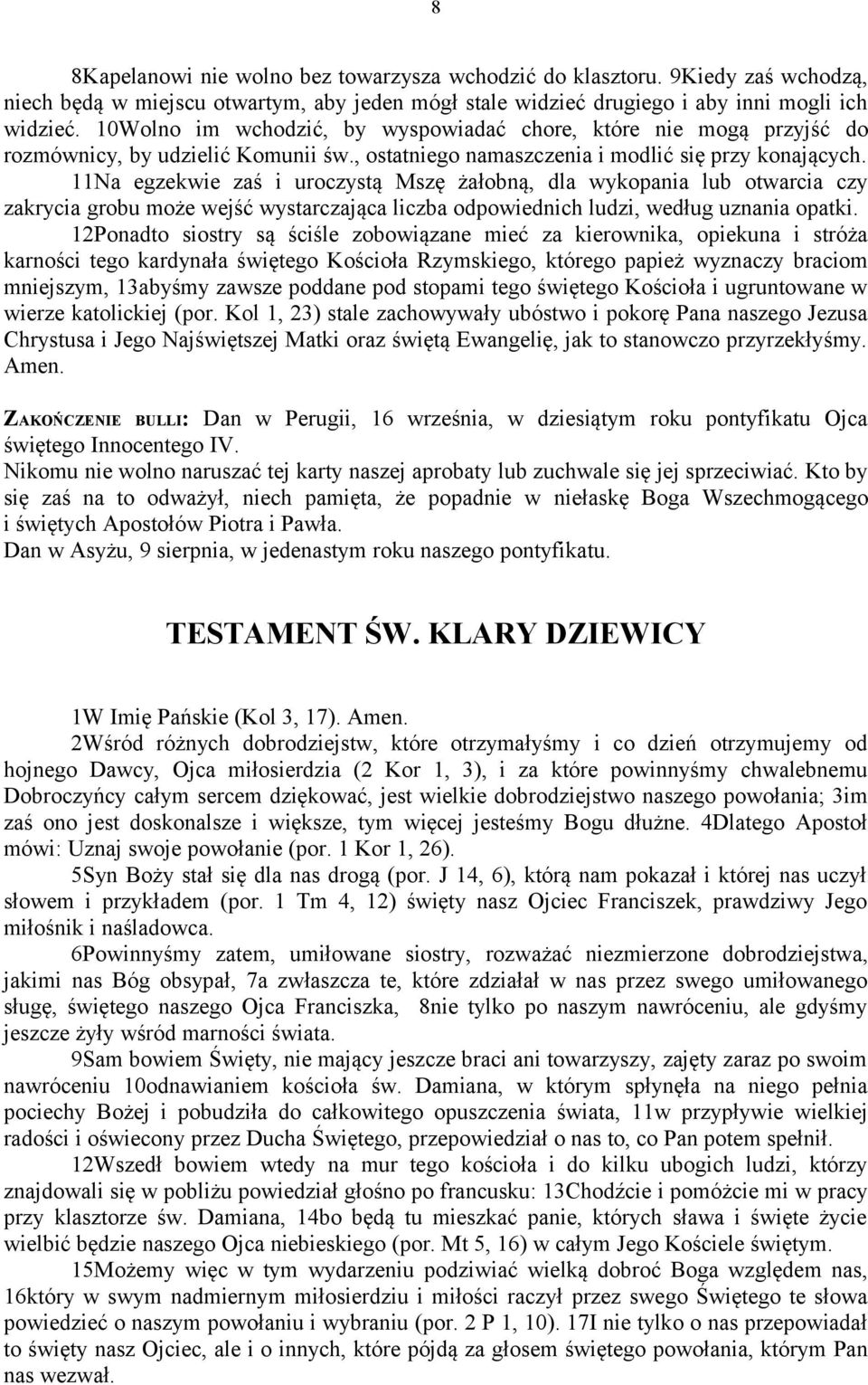 11Na egzekwie zaś i uroczystą Mszę żałobną, dla wykopania lub otwarcia czy zakrycia grobu może wejść wystarczająca liczba odpowiednich ludzi, według uznania opatki.