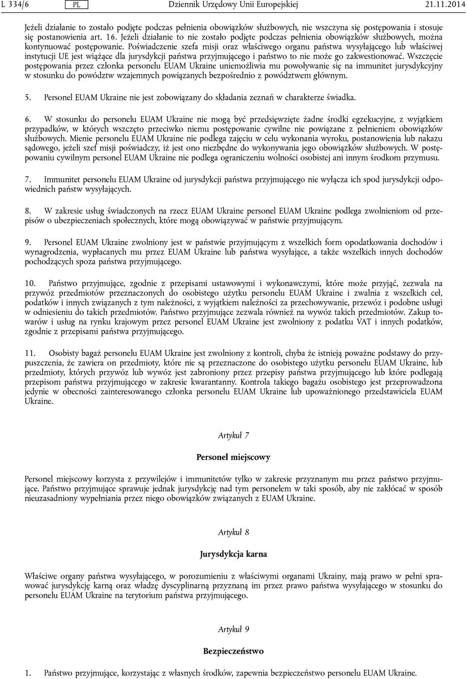 Poświadczenie szefa misji oraz właściwego organu państwa wysyłającego lub właściwej instytucji UE jest wiążące dla jurysdykcji państwa przyjmującego i państwo to nie może go zakwestionować.