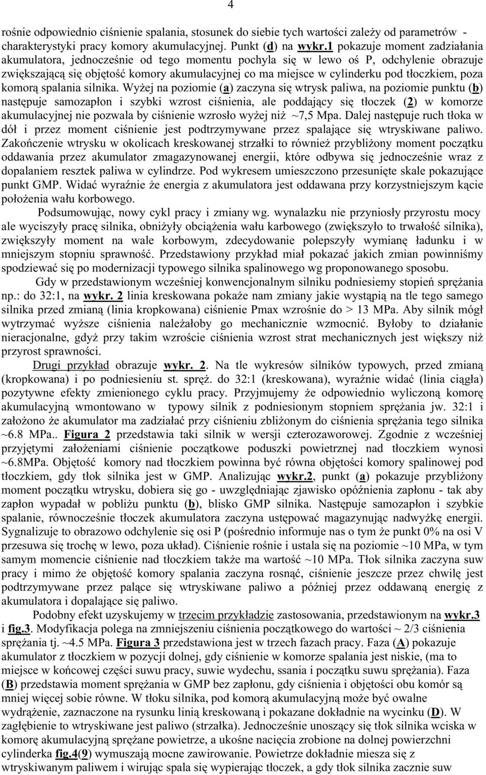 tłoczkiem, poza komorą spalania silnika.