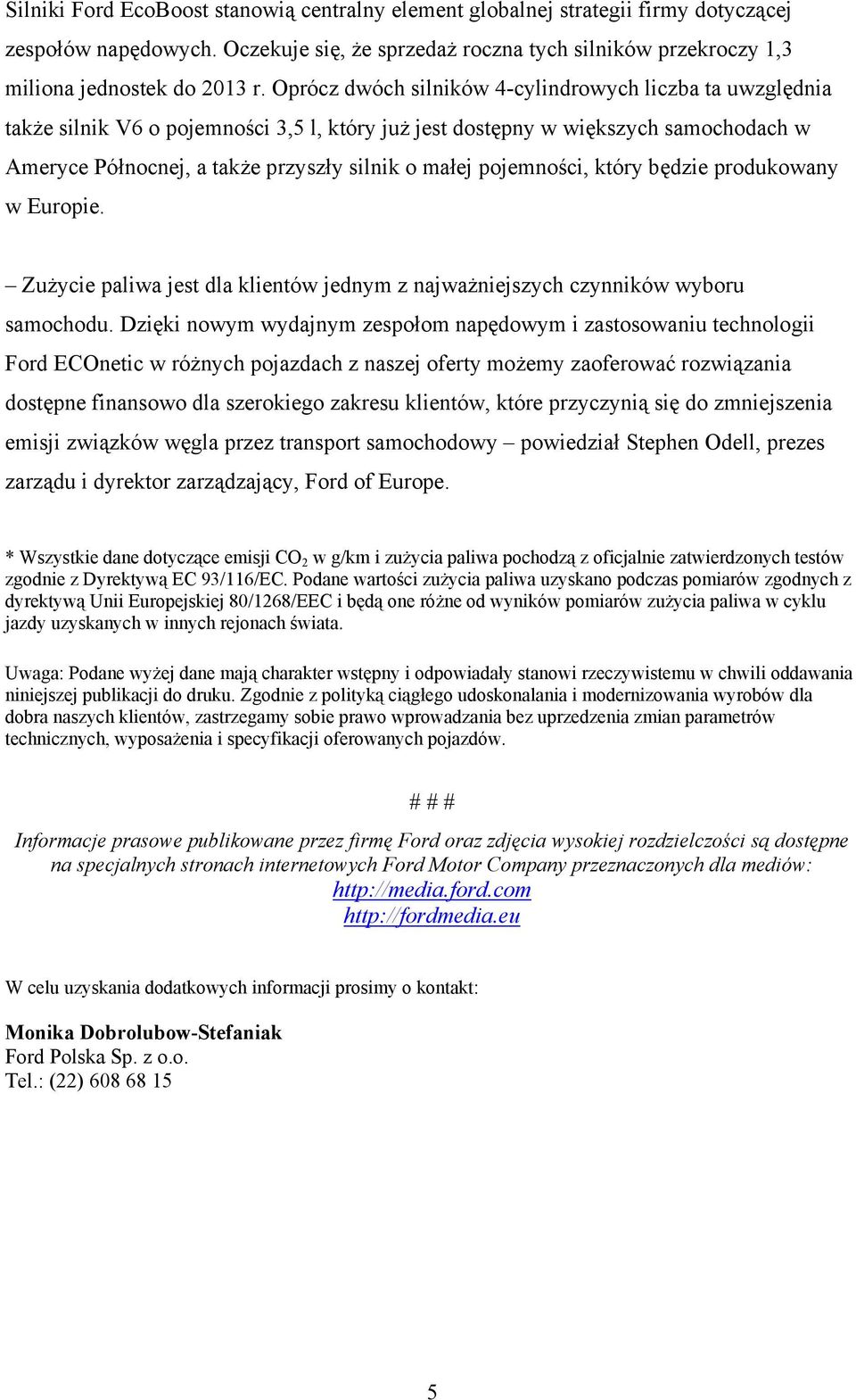 pojemności, który będzie produkowany w Europie. Zużycie paliwa jest dla klientów jednym z najważniejszych czynników wyboru samochodu.