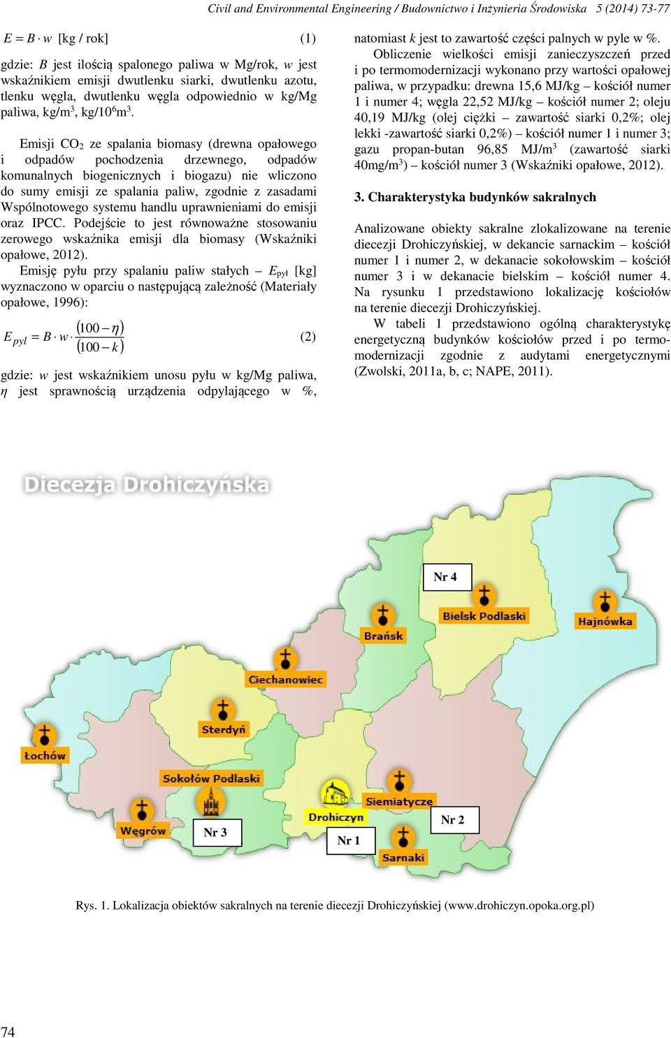 Emisji CO 2 ze spalania biomasy (drewna opałowego i odpadów pochodzenia drzewnego, odpadów komunalnych biogenicznych i biogazu) nie wliczono do sumy emisji ze spalania paliw, zgodnie z zasadami