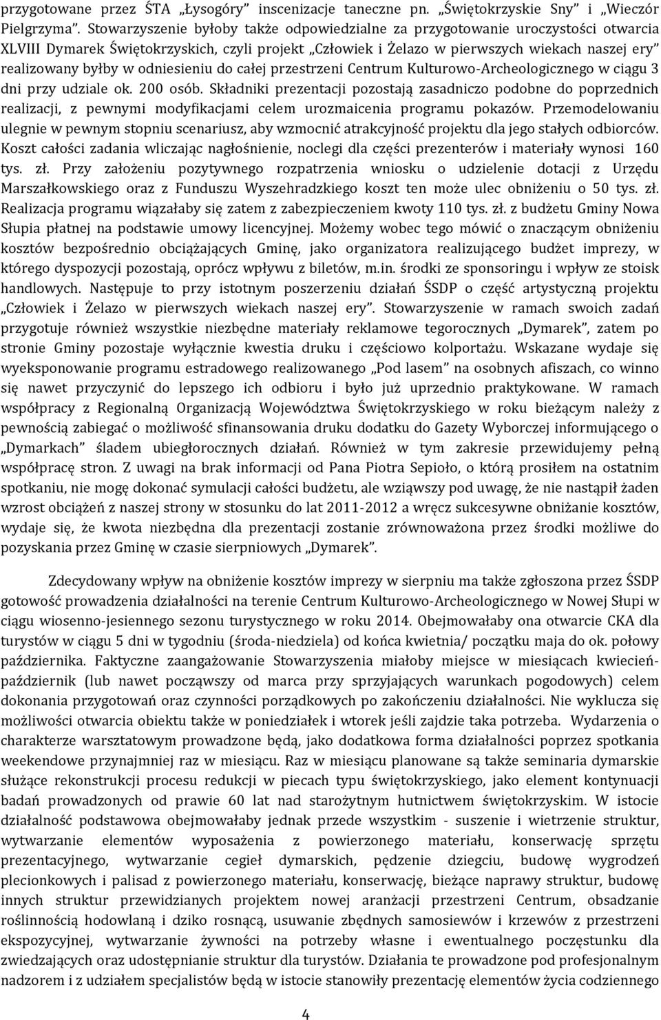 odniesieniu do całej przestrzeni Centrum Kulturowo-Archeologicznego w ciągu 3 dni przy udziale ok. 200 osób.