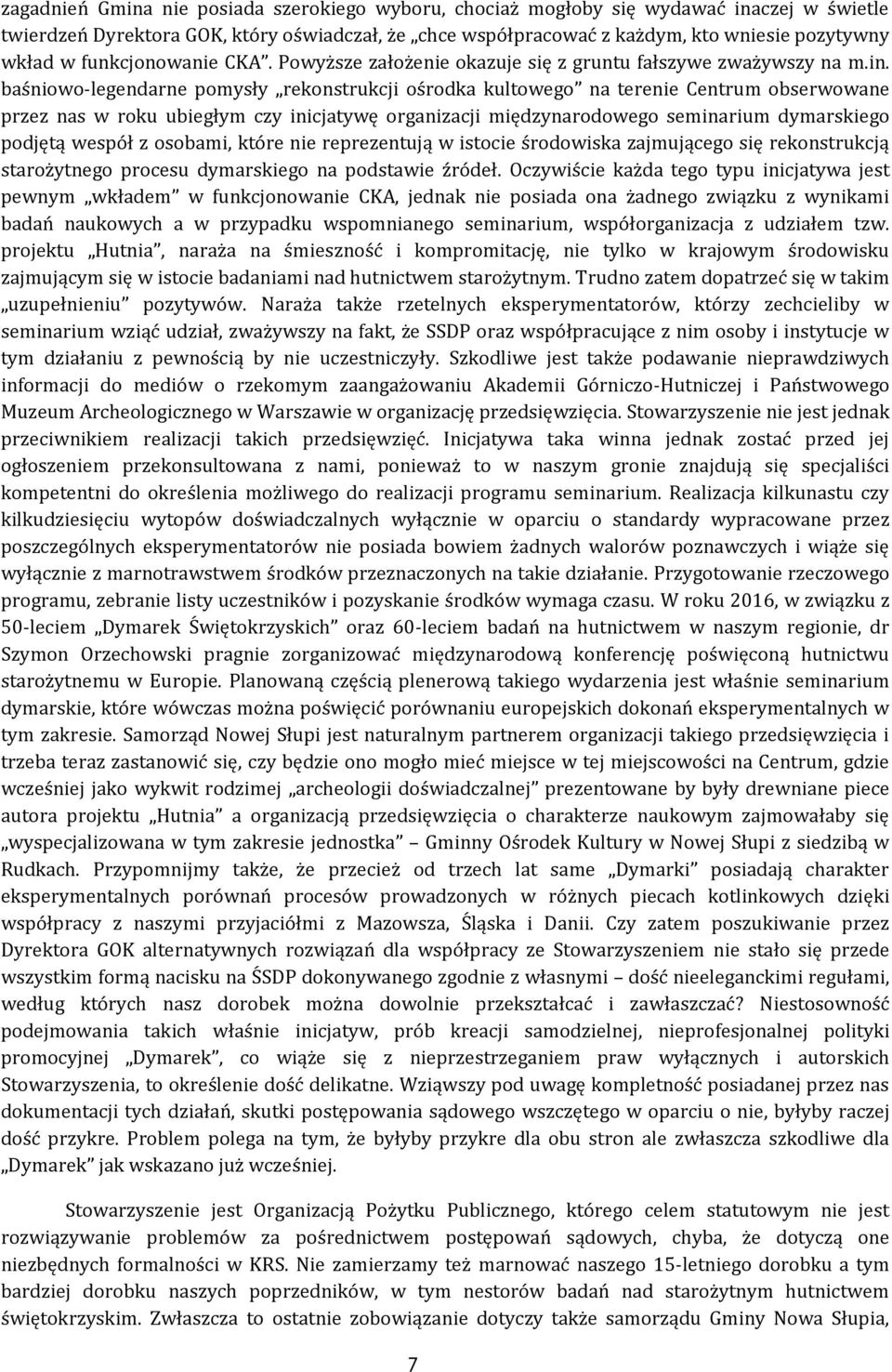 baśniowo-legendarne pomysły rekonstrukcji ośrodka kultowego na terenie Centrum obserwowane przez nas w roku ubiegłym czy inicjatywę organizacji międzynarodowego seminarium dymarskiego podjętą wespół
