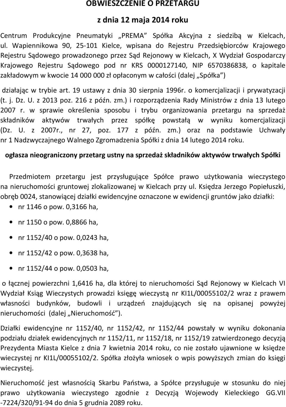 KRS 0000127140, NIP 6570386838, o kapitale zakładowym w kwocie 14 000 000 zł opłaconym w całości (dalej Spółka ) działając w trybie art. 19 ustawy z dnia 30 sierpnia 1996r.