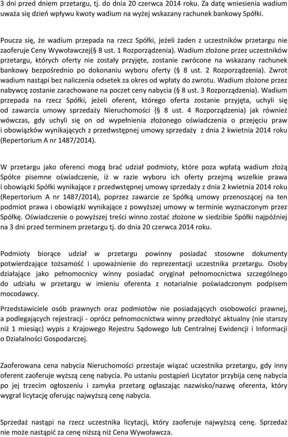 Wadium złożone przez uczestników przetargu, których oferty nie zostały przyjęte, zostanie zwrócone na wskazany rachunek bankowy bezpośrednio po dokonaniu wyboru oferty ( 8 ust. 2 Rozporządzenia).