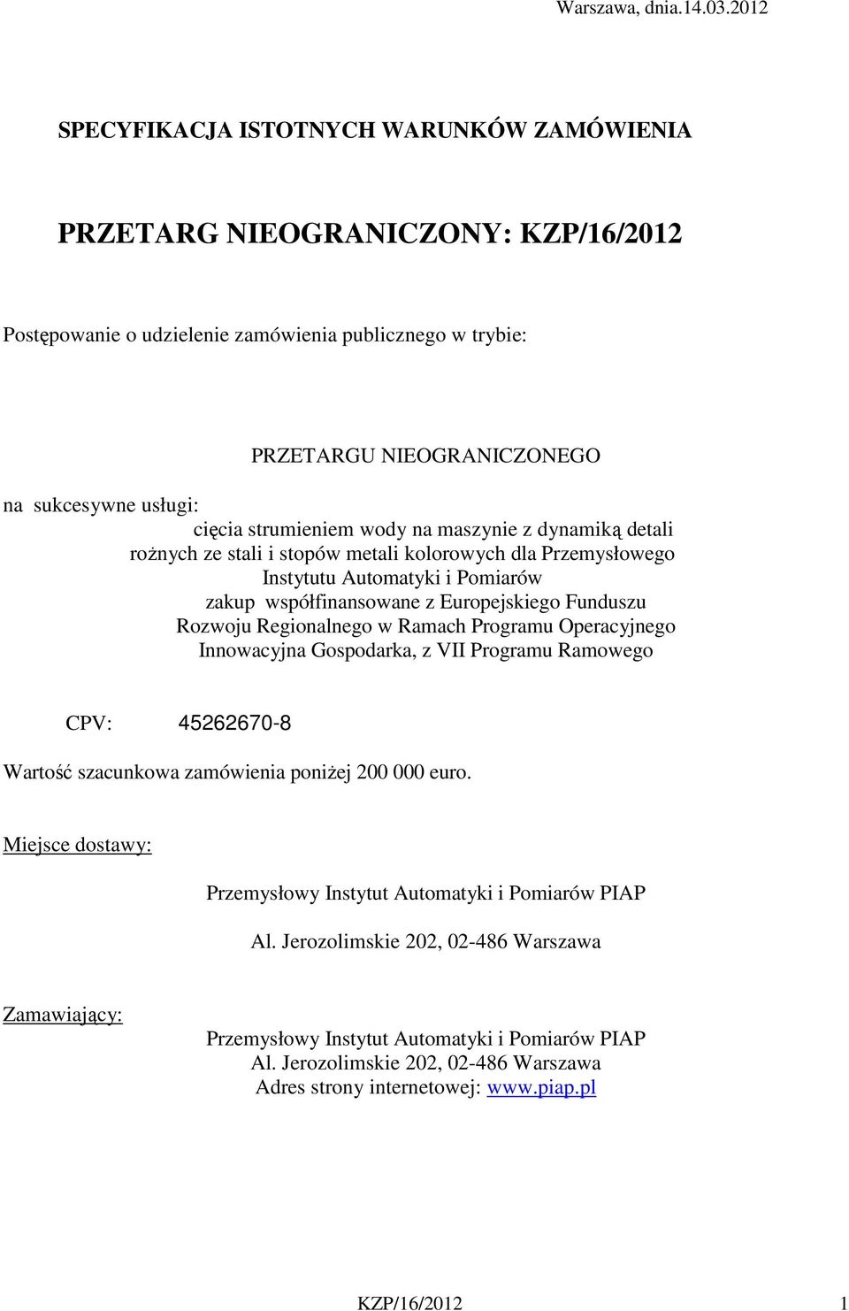 strumieniem wody na maszynie z dynamiką detali rożnych ze stali i stopów metali kolorowych dla Przemysłowego Instytutu Automatyki i Pomiarów zakup współfinansowane z Europejskiego Funduszu Rozwoju