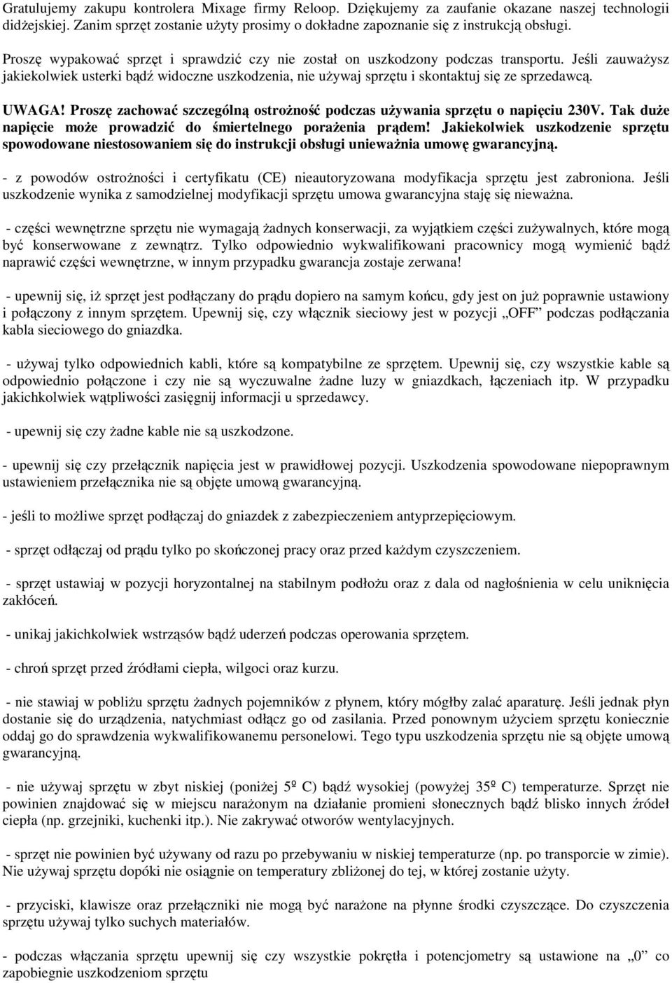 UWAGA! Proszę zachować szczególną ostrożność podczas używania sprzętu o napięciu 230V. Tak duże napięcie może prowadzić do śmiertelnego porażenia prądem!