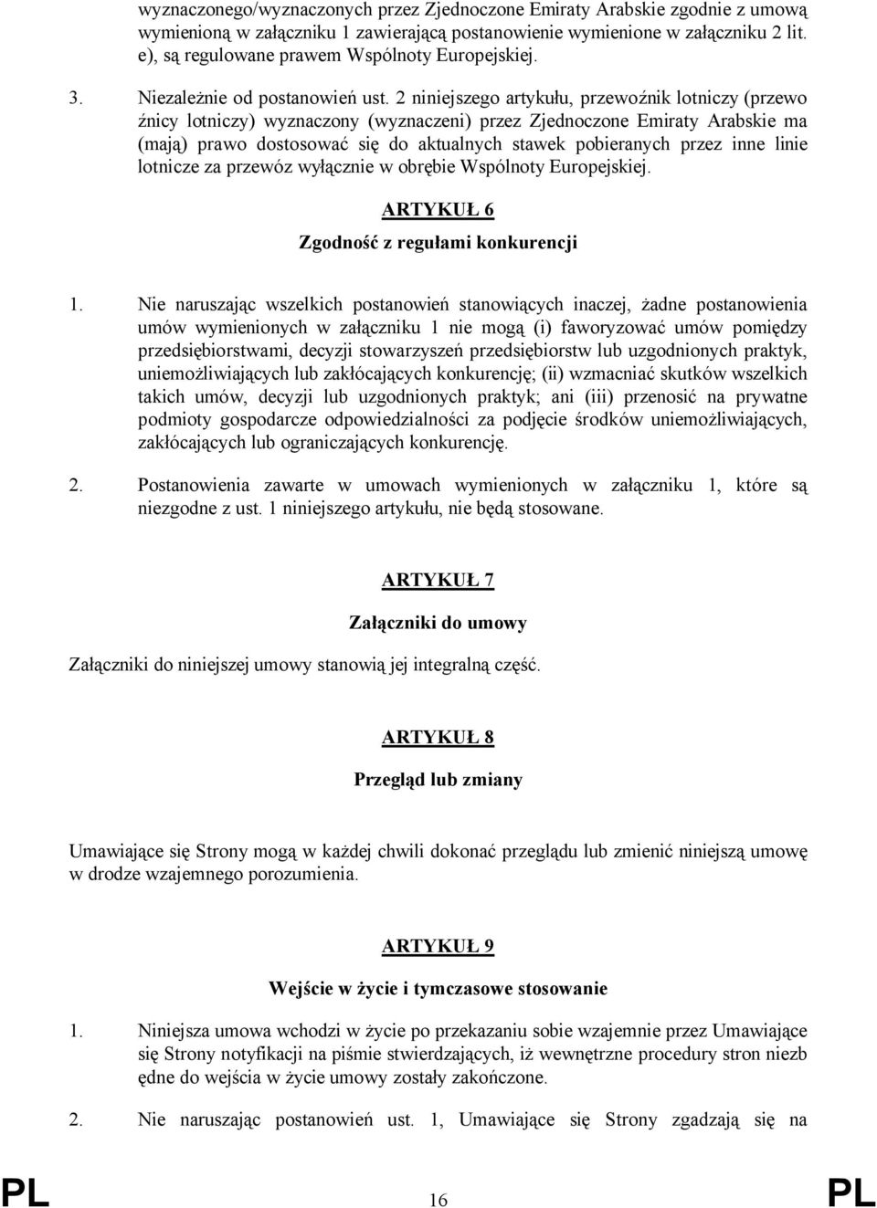 2 niniejszego artykułu, przewoźnik lotniczy (przewo źnicy lotniczy) wyznaczony (wyznaczeni) przez Zjednoczone Emiraty Arabskie ma (mają) prawo dostosować się do aktualnych stawek pobieranych przez