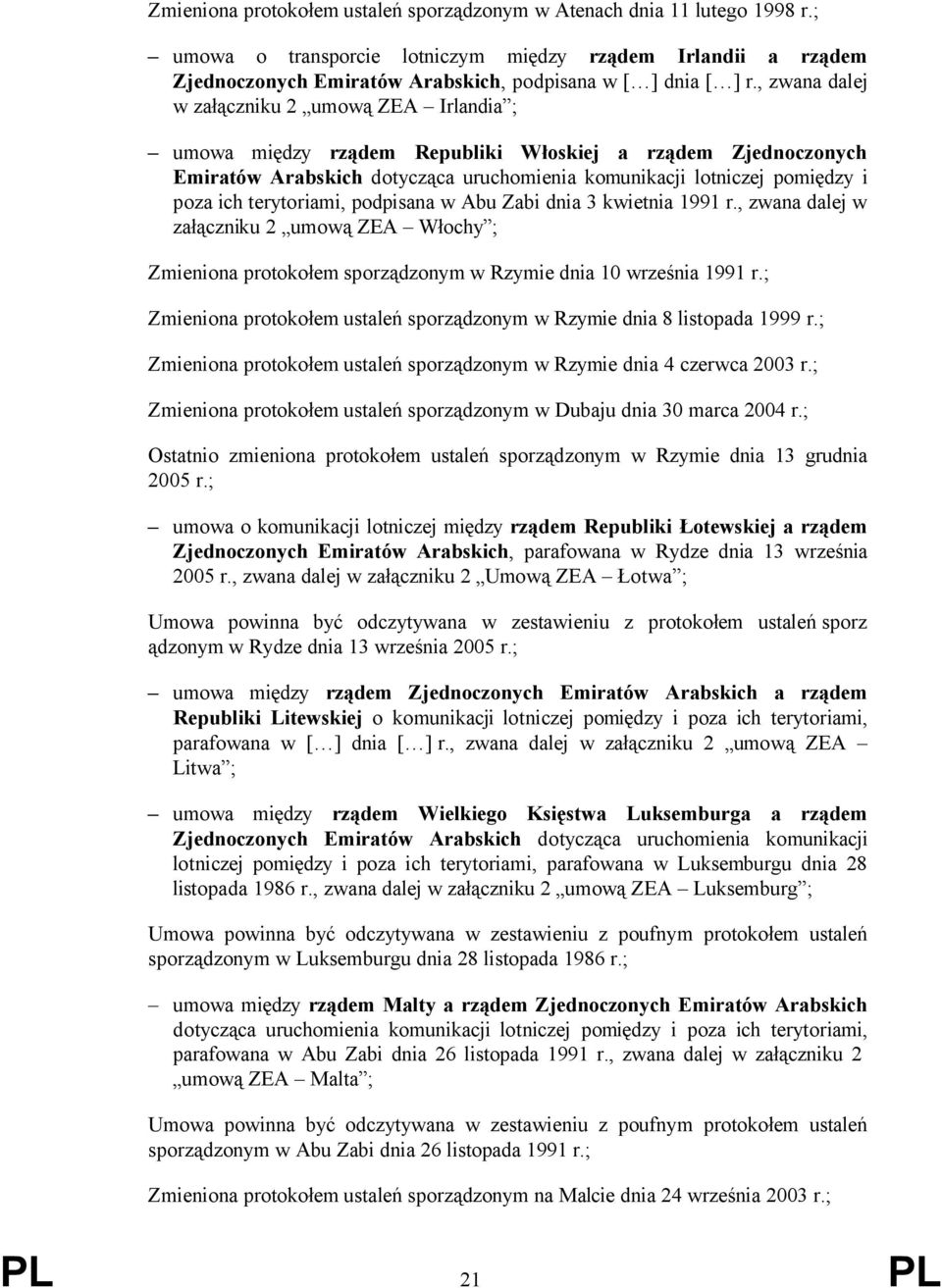 terytoriami, podpisana w Abu Zabi dnia 3 kwietnia 1991 r., zwana dalej w załączniku 2 umową ZEA Włochy ; Zmieniona protokołem sporządzonym w Rzymie dnia 10 września 1991 r.