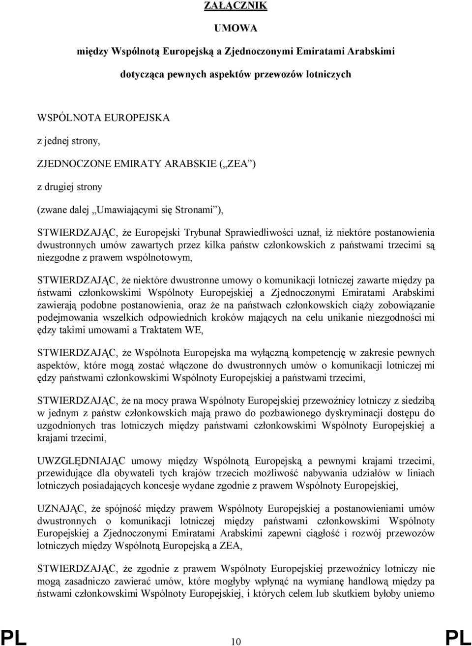 członkowskich z państwami trzecimi są niezgodne z prawem wspólnotowym, STWIERDZAJĄC, że niektóre dwustronne umowy o komunikacji lotniczej zawarte między pa ństwami członkowskimi Wspólnoty