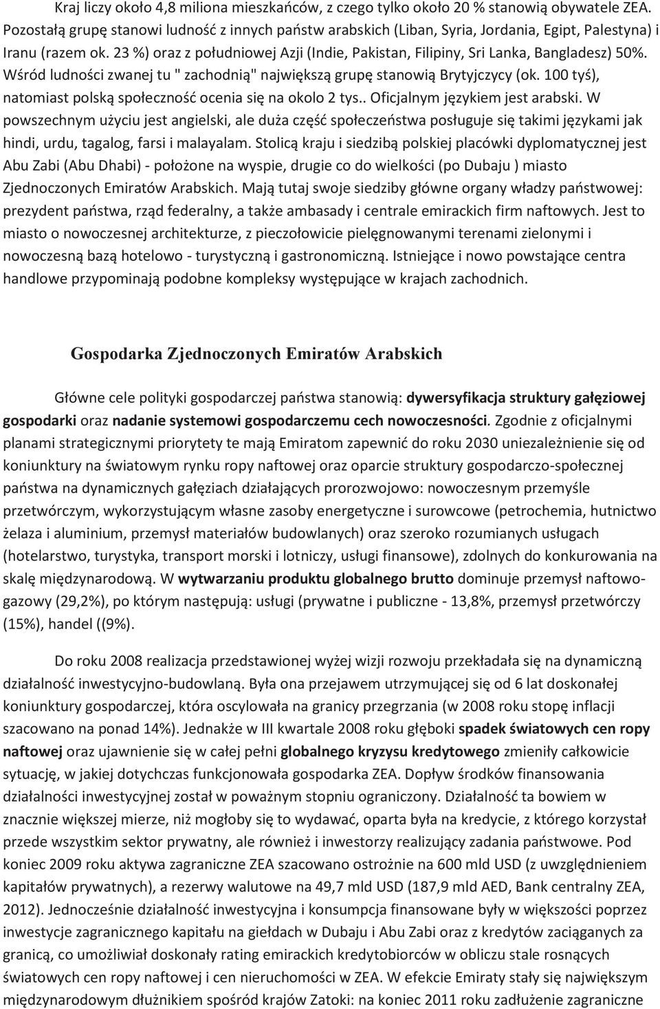 23 %) oraz z południowej Azji (Indie, Pakistan, Filipiny, Sri Lanka, Bangladesz) 50%. Wśród ludności zwanej tu " zachodnią" największą grupę stanowią Brytyjczycy (ok.