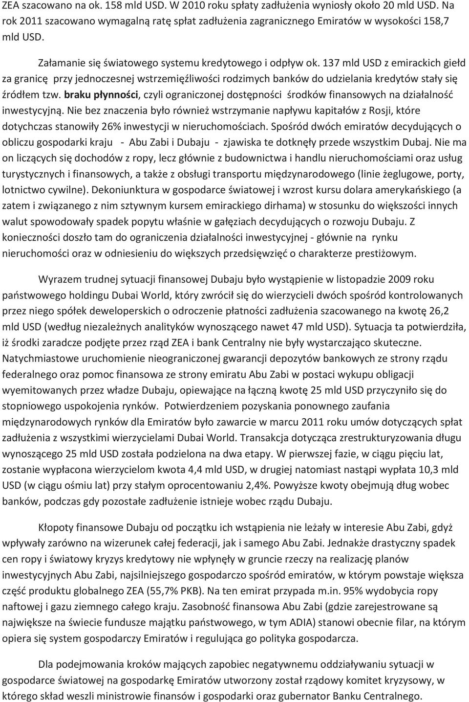 braku płynności, czyli ograniczonej dostępności środków finansowych na działalność inwestycyjną.