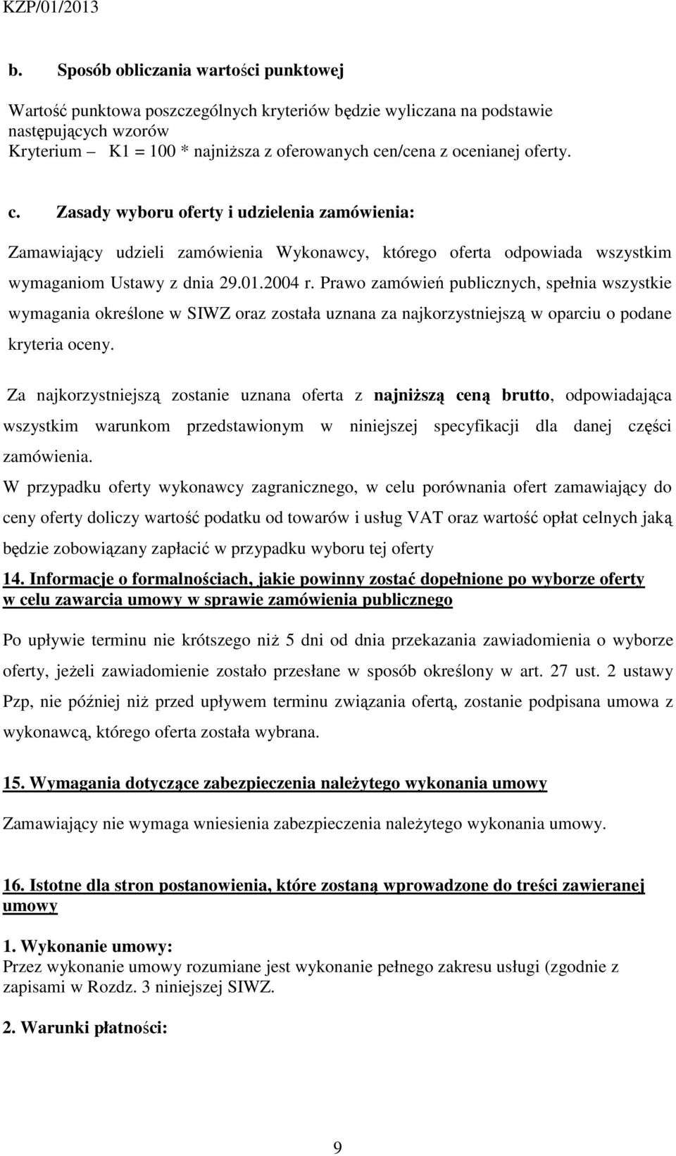 Prawo zamówień publicznych, spełnia wszystkie wymagania określone w SIWZ oraz została uznana za najkorzystniejszą w oparciu o podane kryteria oceny.