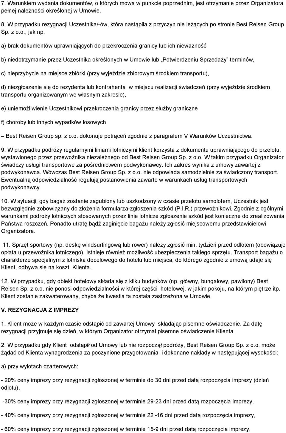 a) brak dokumentów uprawniających do przekroczenia granicy lub ich nieważność b) niedotrzymanie przez Uczestnika określonych w Umowie lub Potwierdzeniu Sprzedaży terminów, c) nieprzybycie na miejsce