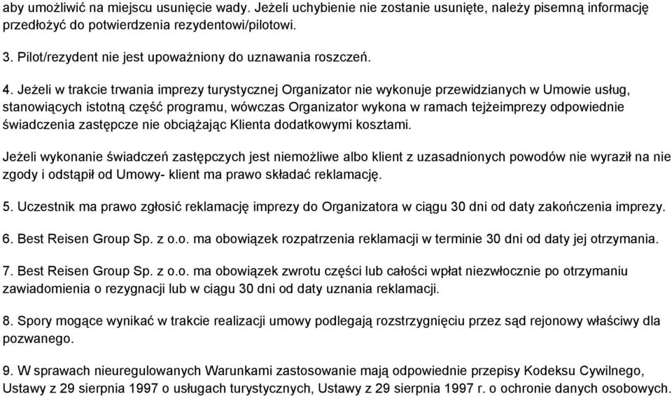 Jeżeli w trakcie trwania imprezy turystycznej Organizator nie wykonuje przewidzianych w Umowie usług, stanowiących istotną część programu, wówczas Organizator wykona w ramach tejżeimprezy odpowiednie