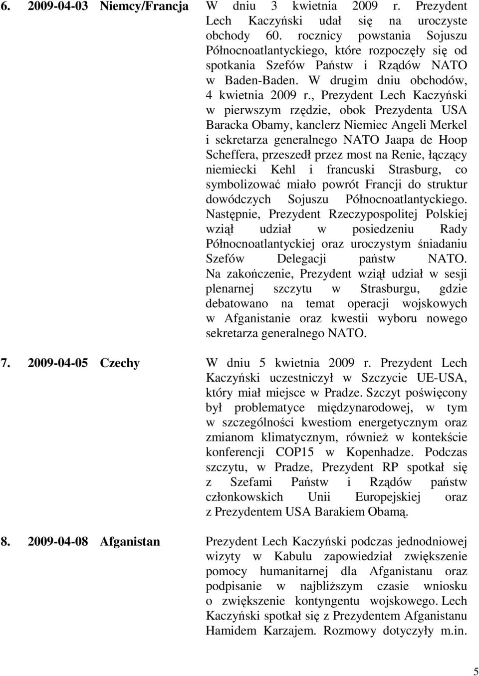 , Prezydent Lech Kaczyński w pierwszym rzędzie, obok Prezydenta USA Baracka Obamy, kanclerz Niemiec Angeli Merkel i sekretarza generalnego NATO Jaapa de Hoop Scheffera, przeszedł przez most na Renie,
