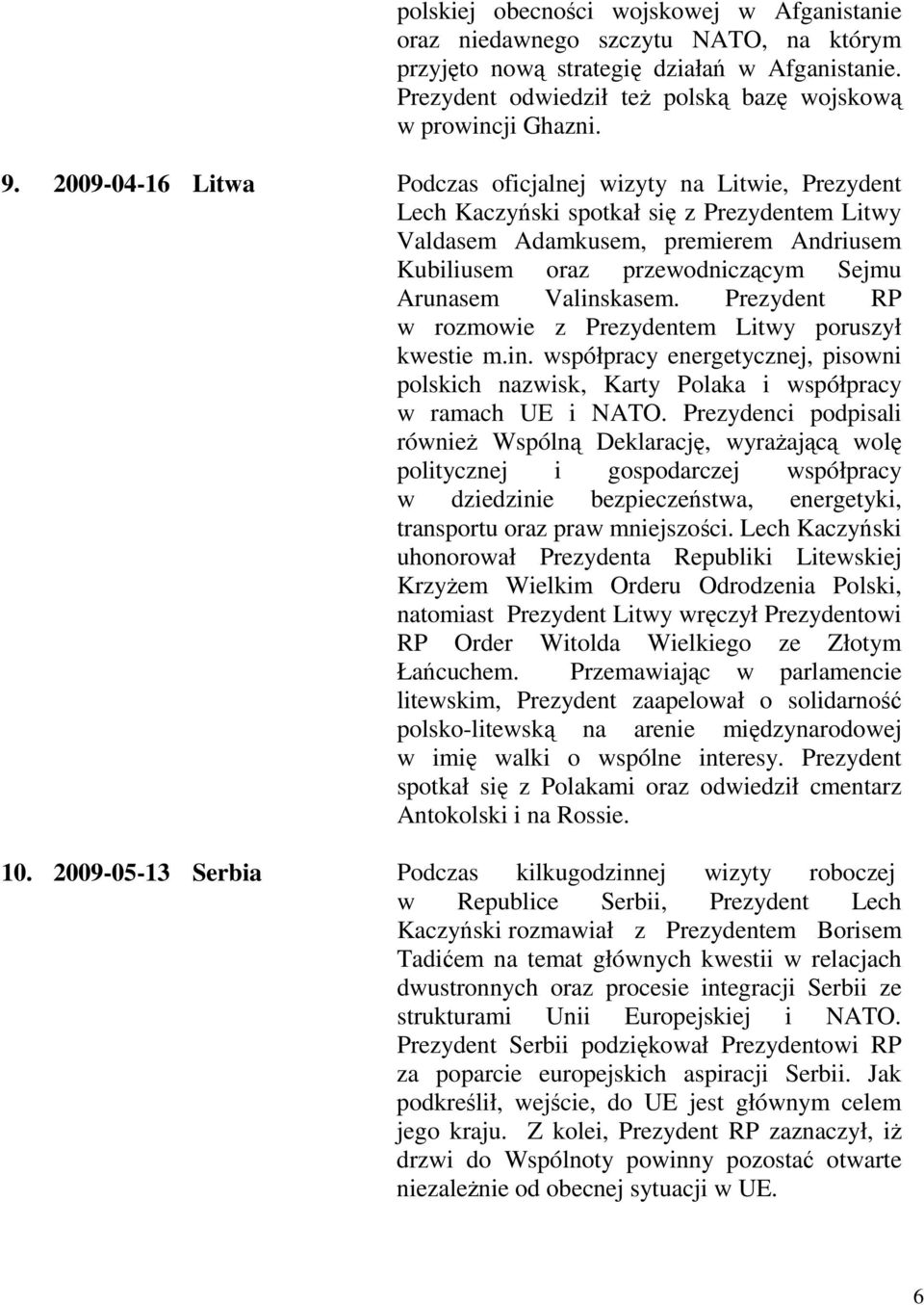 Valinskasem. Prezydent RP w rozmowie z Prezydentem Litwy poruszył kwestie m.in. współpracy energetycznej, pisowni polskich nazwisk, Karty Polaka i współpracy w ramach UE i NATO.