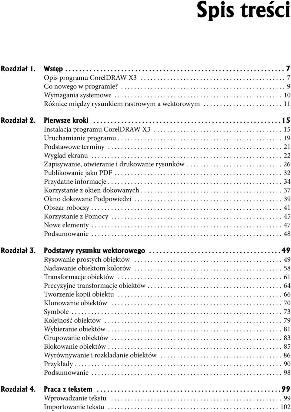 Pierwsze kroki...................................................... 15 Instalacja programu CorelDRAW X3....................................... 15 Uruchamianie programu.................................................. 19 Podstawowe terminy.
