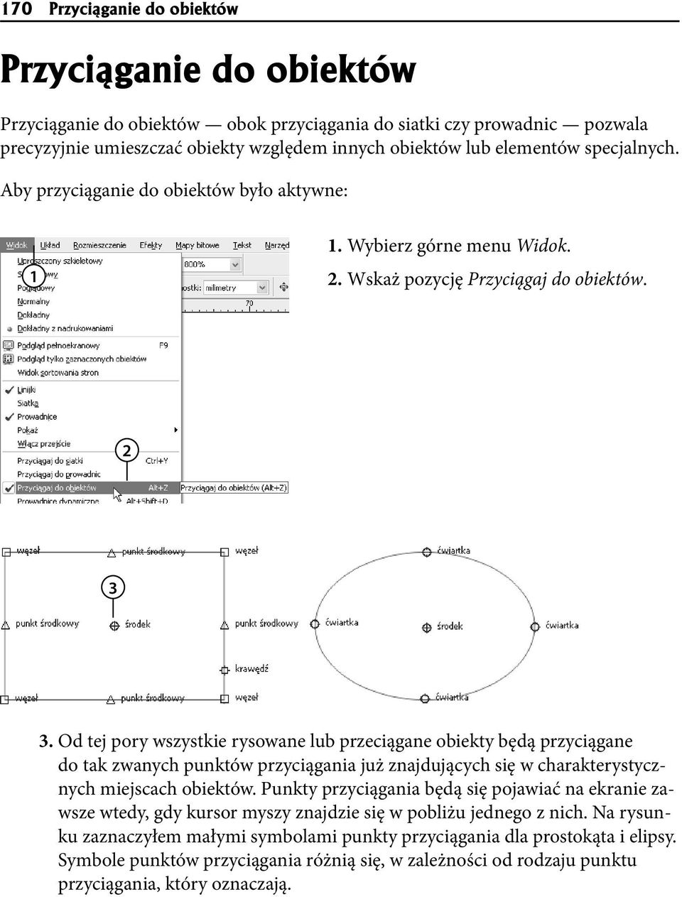 Od tej pory wszystkie rysowane lub przeciągane obiekty będą przyciągane do tak zwanych punktów przyciągania już znajdujących się w charakterystycznych miejscach obiektów.