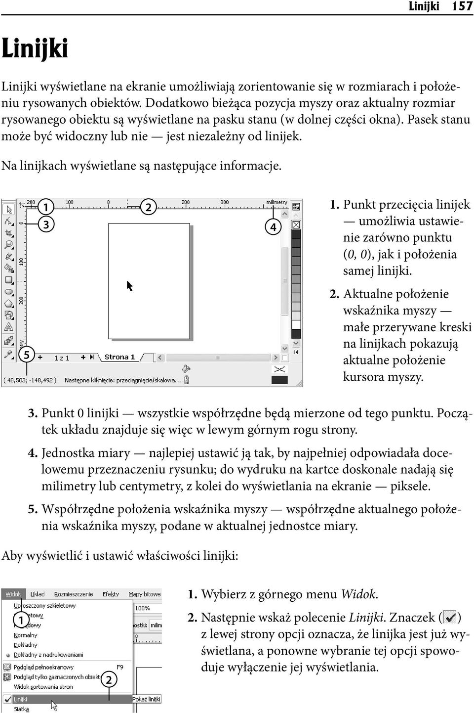 Na linijkach wyświetlane są następujące informacje. 1 3 4 1. Punkt przecięcia linijek umożliwia ustawienie zarówno punktu (0, 0), jak i położenia samej linijki. 5.