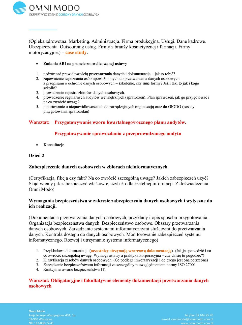 zapewnienie zapoznania osób upoważnionych do przetwarzania danych osobowych z przepisami o ochronie danych osobowych szkolenie, czy inne formy? Jeśli tak, to jak i kogo szkolić? 3.