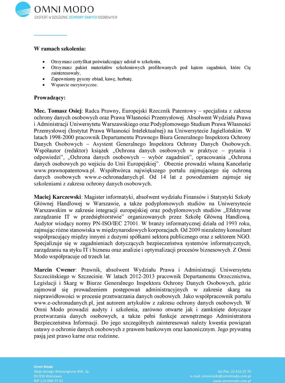 Tomasz Osiej: Radca Prawny, Europejski Rzecznik Patentowy specjalista z zakresu ochrony danych osobowych oraz Prawa Własności Przemysłowej.