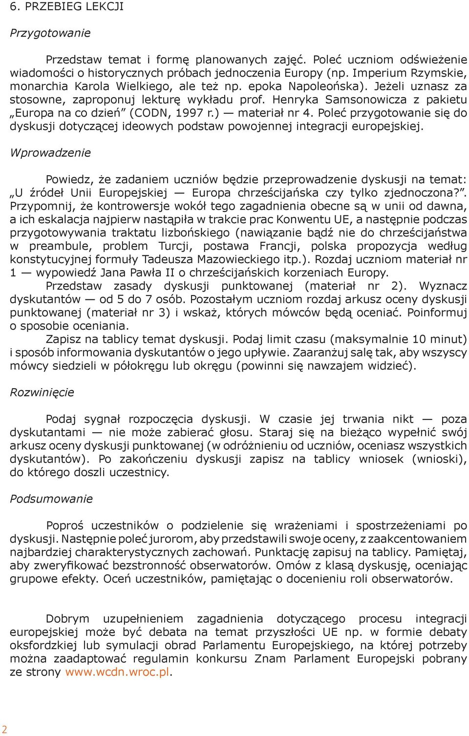 Henryka Samsonowicza z pakietu Europa na co dzień (CODN, 1997 r.) materiał nr 4. Poleć przygotowanie się do dyskusji dotyczącej ideowych podstaw powojennej integracji europejskiej.