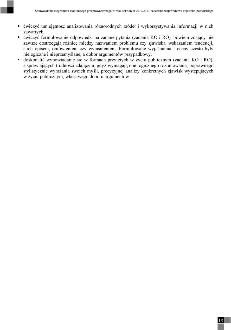 ich opisem, omówieniem czy wyjaśnieniem. Formułowane wyjaśnienia i oceny często były nielogiczne i nieprzemyślane, a dobór argumentów przypadkowy.