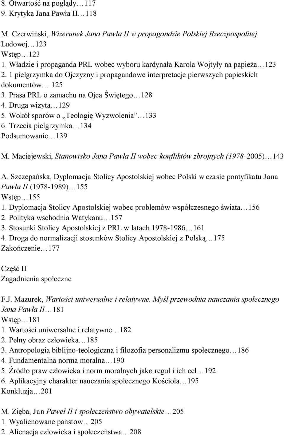 Prasa PRL o zamachu na Ojca Świętego 128 4. Druga wizyta 129 5. Wokół sporów o Teologię Wyzwolenia 133 6. Trzecia pielgrzymka 134 Podsumowanie 139 M.