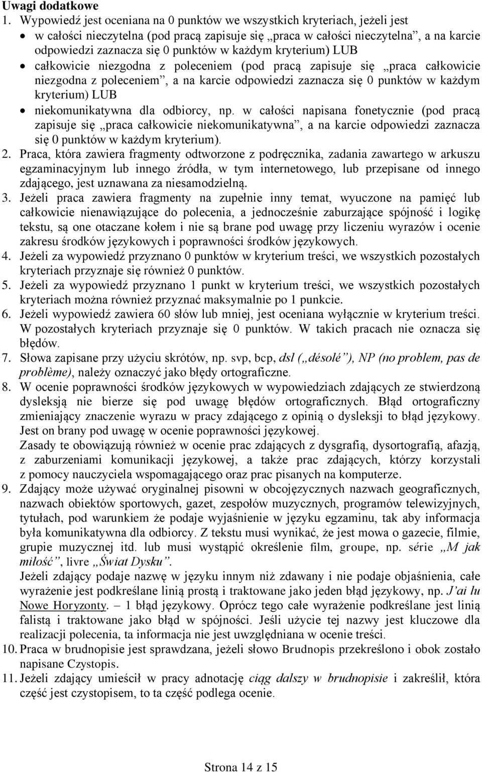 każdym kryterium) LUB całkowicie niezgodna z poleceniem (pod pracą zapisuje się praca całkowicie niezgodna z poleceniem, a na karcie odpowiedzi zaznacza się 0 punktów w każdym kryterium) LUB