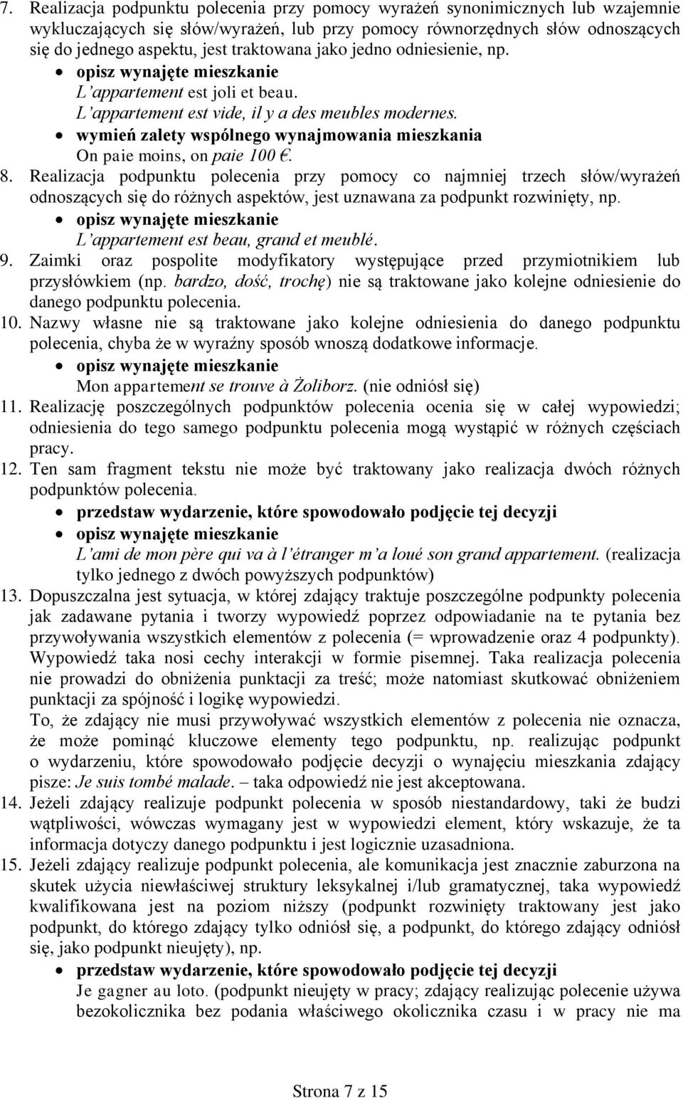 8. Realizacja podpunktu polecenia przy pomocy co najmniej trzech słów/wyrażeń odnoszących się do różnych aspektów, jest uznawana za podpunkt rozwinięty, np. L appartement est beau, grand et meublé. 9.