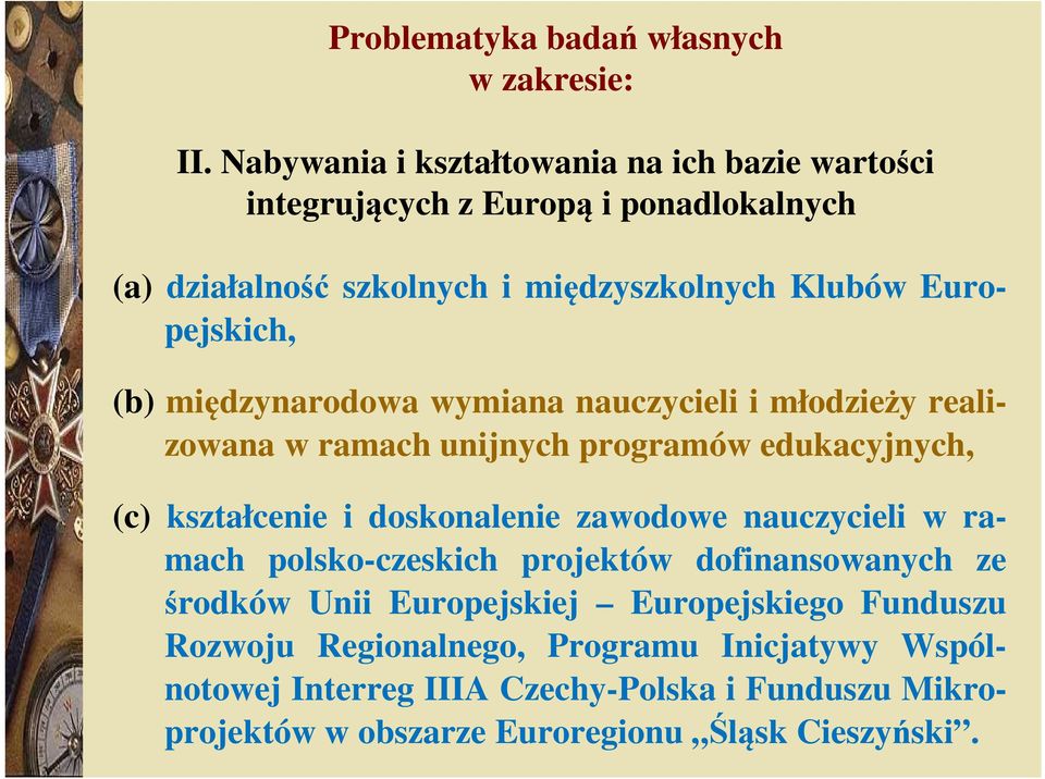 Europejskich, (b) międzynarodowa wymiana nauczycieli i młodzieży realizowana w ramach unijnych programów edukacyjnych, (c) kształcenie i doskonalenie