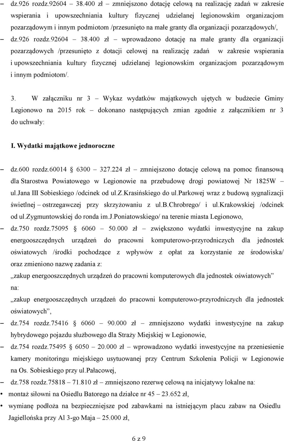 małe granty dla organizacji pozarządowych/, 400 zł wprowadzono dotację na małe granty dla organizacji pozarządowych /przesunięto z dotacji celowej na realizację zadań w zakresie wspierania i