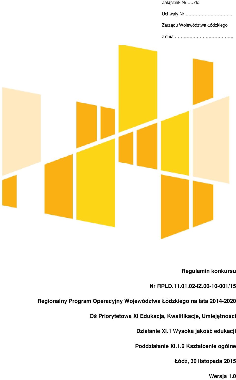 00-10-001/15 Regionalny Program Operacyjny Województwa Łódzkiego na lata 2014-2020 Oś