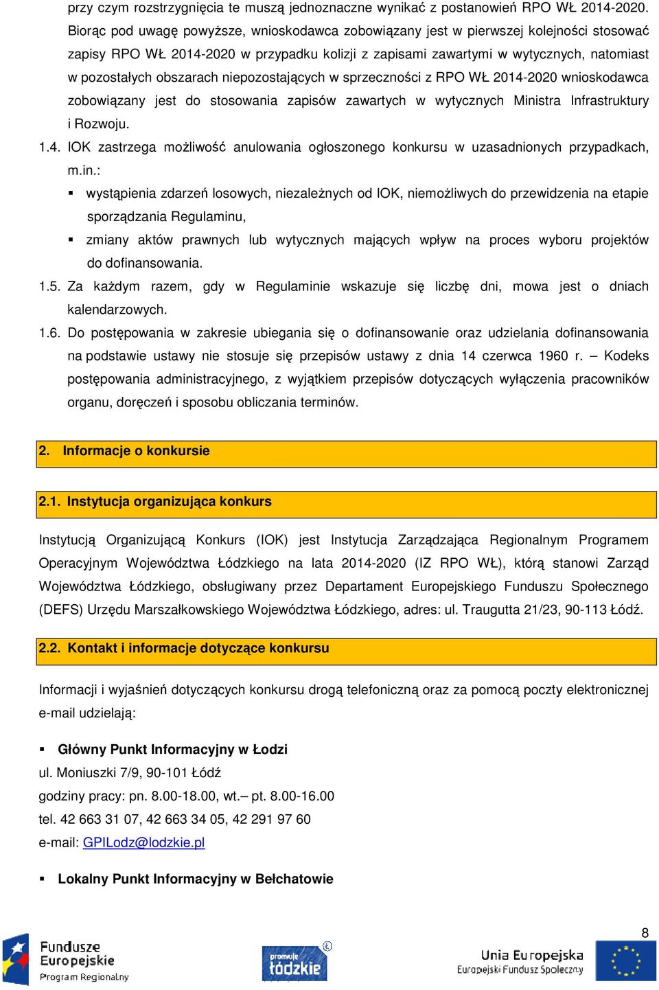 obszarach niepozostających w sprzeczności z RPO WŁ 2014-2020 wnioskodawca zobowiązany jest do stosowania zapisów zawartych w wytycznych Ministra Infrastruktury i Rozwoju. 1.4. IOK zastrzega możliwość anulowania ogłoszonego konkursu w uzasadnionych przypadkach, m.