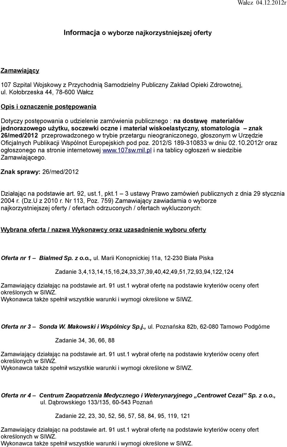 wiskoelastyczny, stomatologia znak 26/med/2012 przeprowadzonego w trybie przetargu nieograniczonego, głoszonym w Urzędzie Oficjalnych Publikacji Wspólnot Europejskich pod poz.