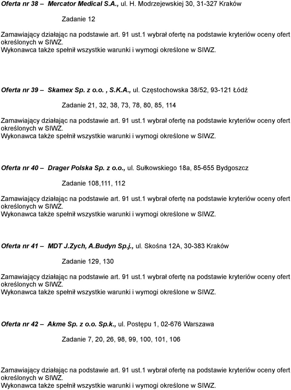 Częstochowska 38/52, 93-121 Łódź Zadanie 21, 32, 38, 73, 78, 80, 85, 114 Oferta nr 40 Drager Polska Sp. z o.o., ul.