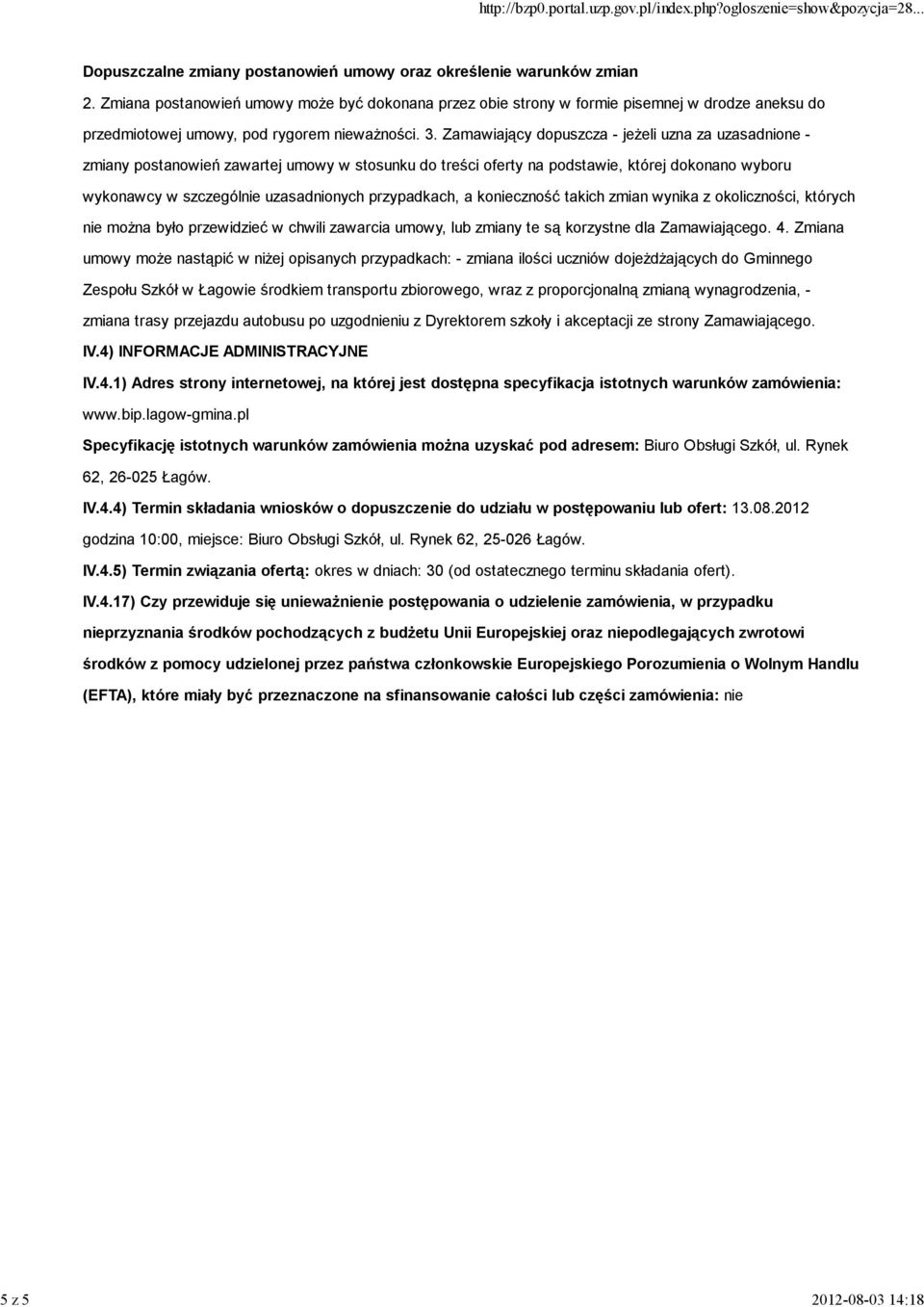 Zamawiający dopuszcza - jeżeli uzna za uzasadnione - zmiany postanowień zawartej umowy w stosunku do treści oferty na podstawie, której dokonano wyboru wykonawcy w szczególnie uzasadnionych